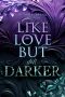 [Like Love 02] • Like Love But still Darker